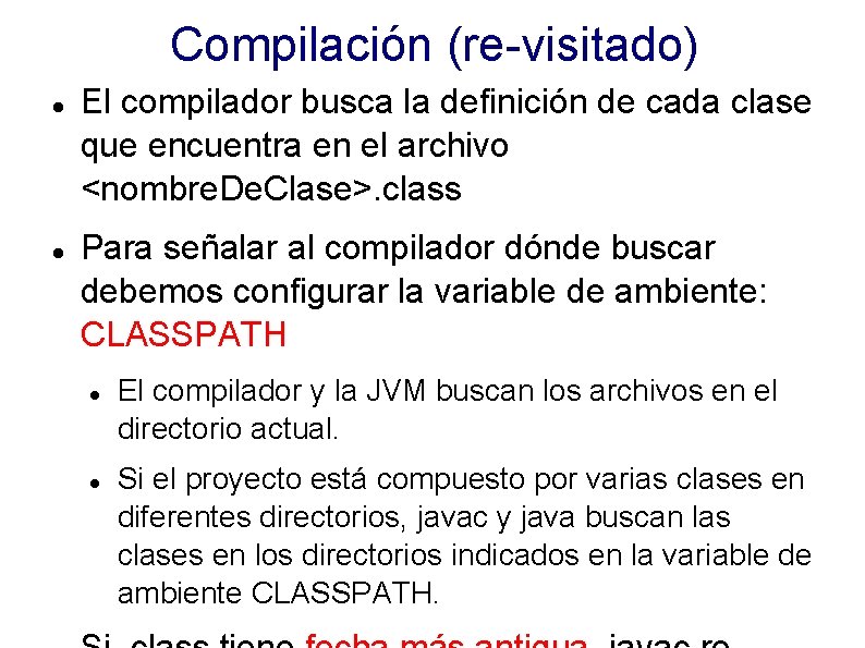 Compilación (re-visitado) El compilador busca la definición de cada clase que encuentra en el