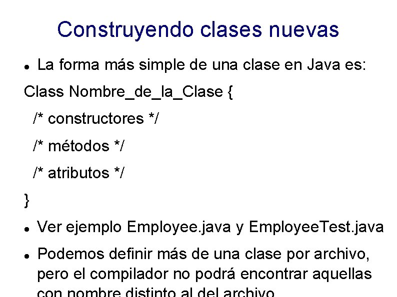 Construyendo clases nuevas La forma más simple de una clase en Java es: Class