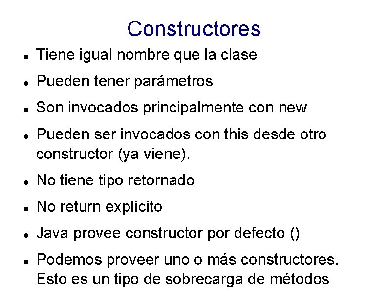 Constructores Tiene igual nombre que la clase Pueden tener parámetros Son invocados principalmente con