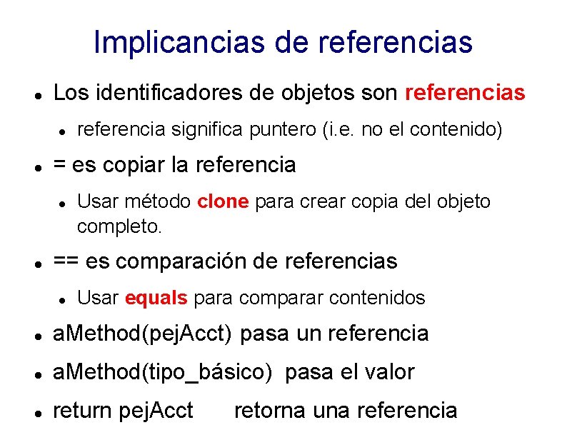 Implicancias de referencias Los identificadores de objetos son referencias = es copiar la referencia