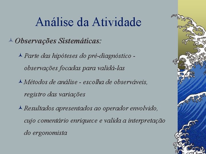 Análise da Atividade © Observações Sistemáticas: ©Parte das hipóteses do pré-diagnóstico observações focadas para