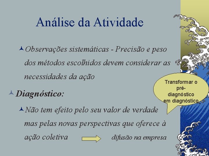 Análise da Atividade ©Observações sistemáticas - Precisão e peso dos métodos escolhidos devem considerar