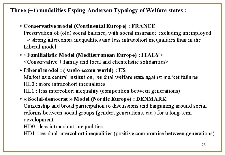 Three (+1) modalities Esping-Andersen Typology of Welfare states : • Conservative model (Continental Europe)