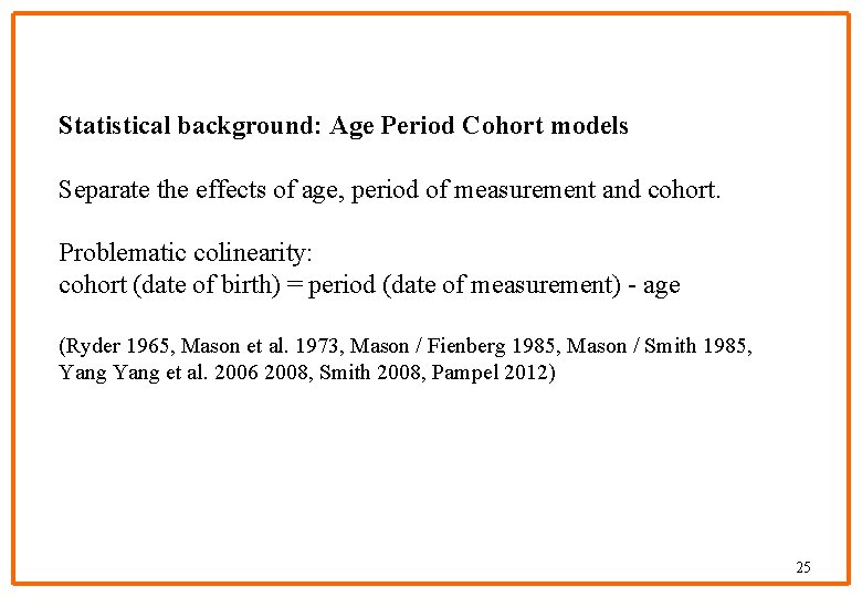 Statistical background: Age Period Cohort models Separate the effects of age, period of measurement