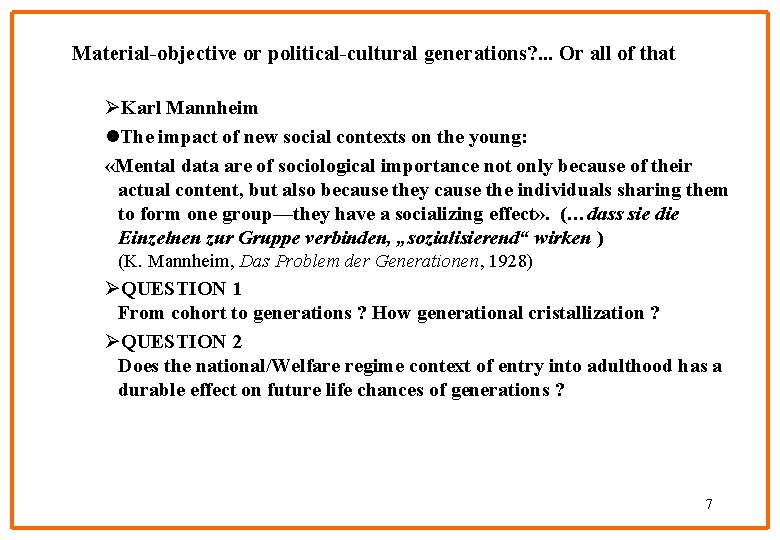 Material-objective or political-cultural generations? . . . Or all of that ØKarl Mannheim l.