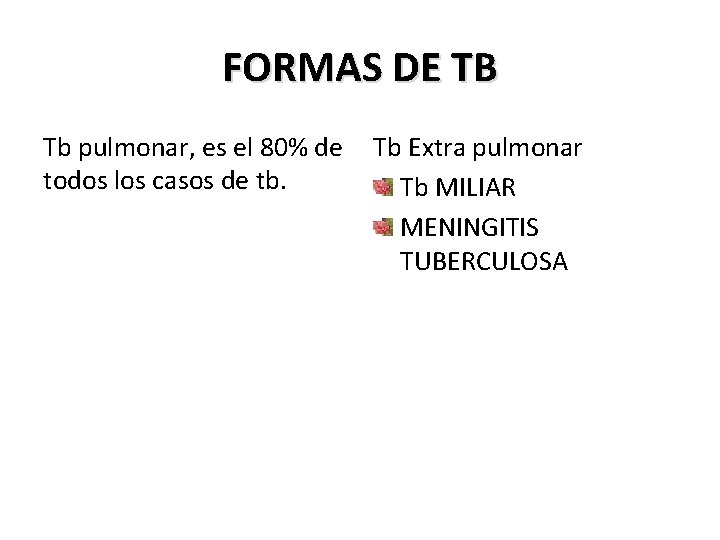 FORMAS DE TB Tb pulmonar, es el 80% de todos los casos de tb.
