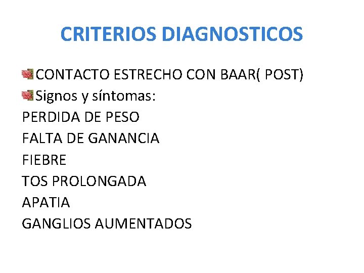 CRITERIOS DIAGNOSTICOS CONTACTO ESTRECHO CON BAAR( POST) Signos y síntomas: PERDIDA DE PESO FALTA