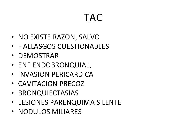 TAC • • • NO EXISTE RAZON, SALVO HALLASGOS CUESTIONABLES DEMOSTRAR ENF ENDOBRONQUIAL, INVASION