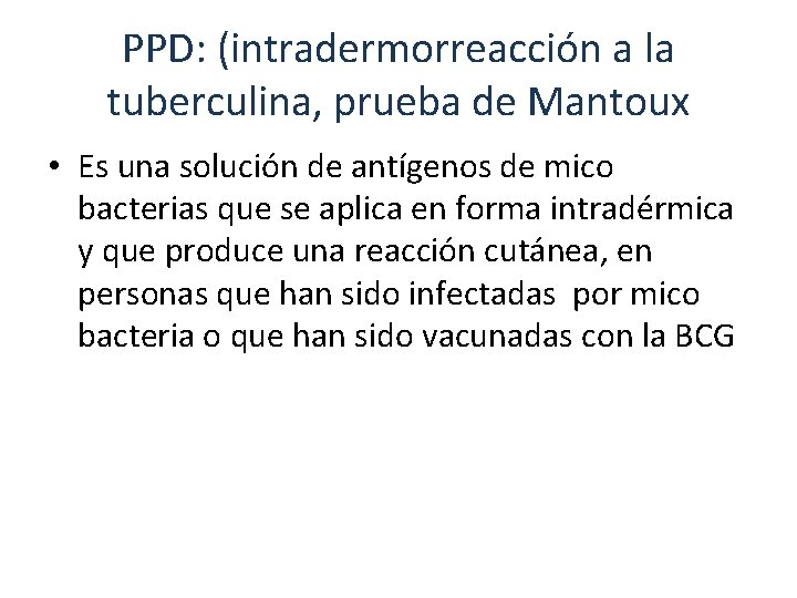 PPD: (intradermorreacción a la tuberculina, prueba de Mantoux • Es una solución de antígenos
