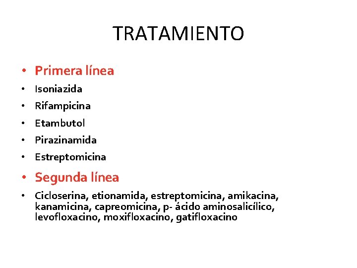 TRATAMIENTO • Primera línea • Isoniazida • Rifampicina • Etambutol • Pirazinamida • Estreptomicina