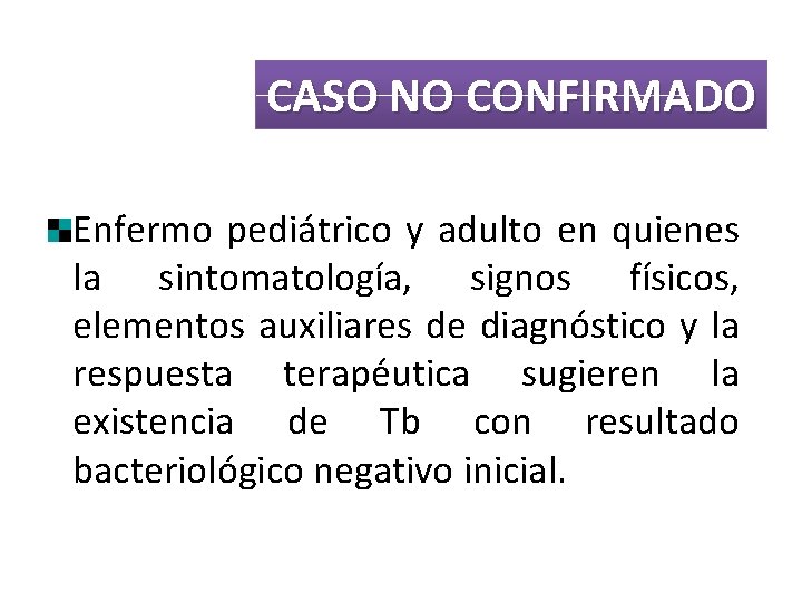 CASO NO CONFIRMADO Enfermo pediátrico y adulto en quienes la sintomatología, signos físicos, elementos