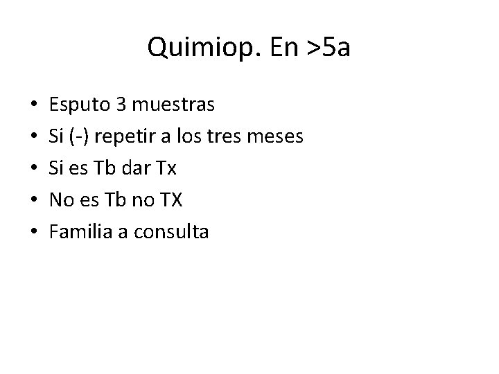 Quimiop. En >5 a • • • Esputo 3 muestras Si (-) repetir a