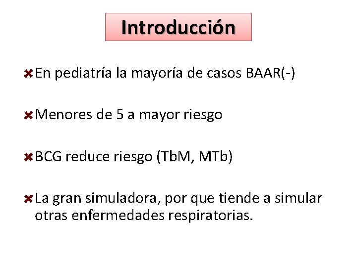 Introducción En pediatría la mayoría de casos BAAR(-) Menores de 5 a mayor riesgo