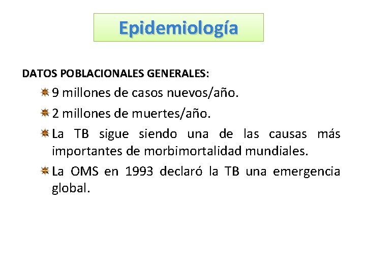 Epidemiología DATOS POBLACIONALES GENERALES: 9 millones de casos nuevos/año. 2 millones de muertes/año. La