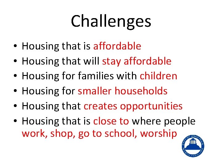 Challenges • • • Housing that is affordable Housing that will stay affordable Housing
