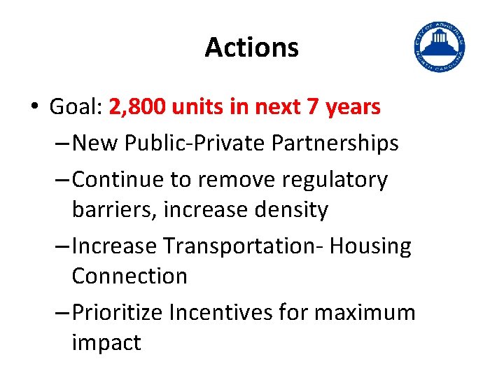 Actions • Goal: 2, 800 units in next 7 years – New Public-Private Partnerships