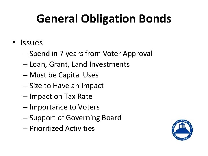 General Obligation Bonds • Issues – Spend in 7 years from Voter Approval –