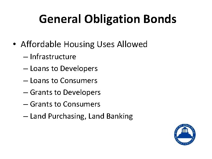 General Obligation Bonds • Affordable Housing Uses Allowed – Infrastructure – Loans to Developers