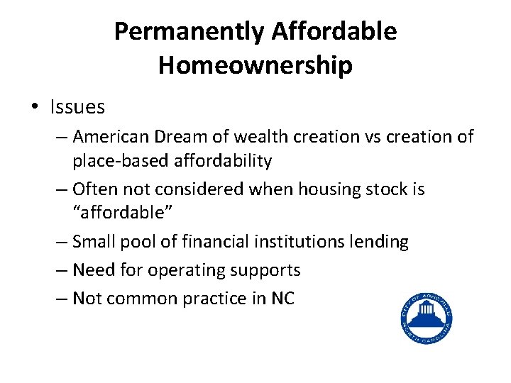 Permanently Affordable Homeownership • Issues – American Dream of wealth creation vs creation of