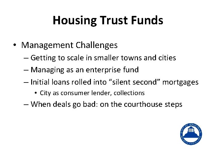 Housing Trust Funds • Management Challenges – Getting to scale in smaller towns and