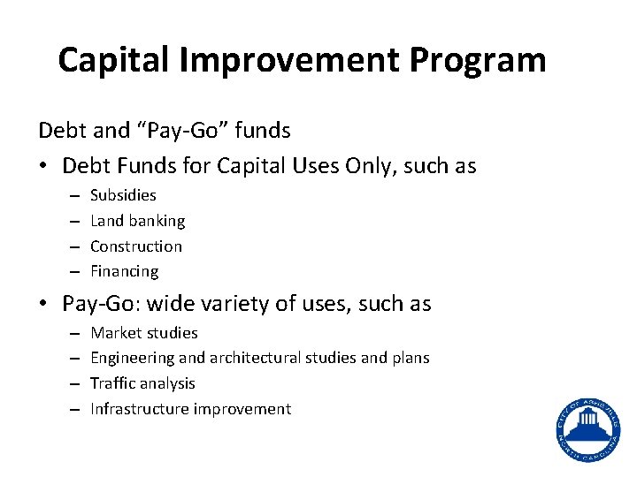 Capital Improvement Program Debt and “Pay-Go” funds • Debt Funds for Capital Uses Only,