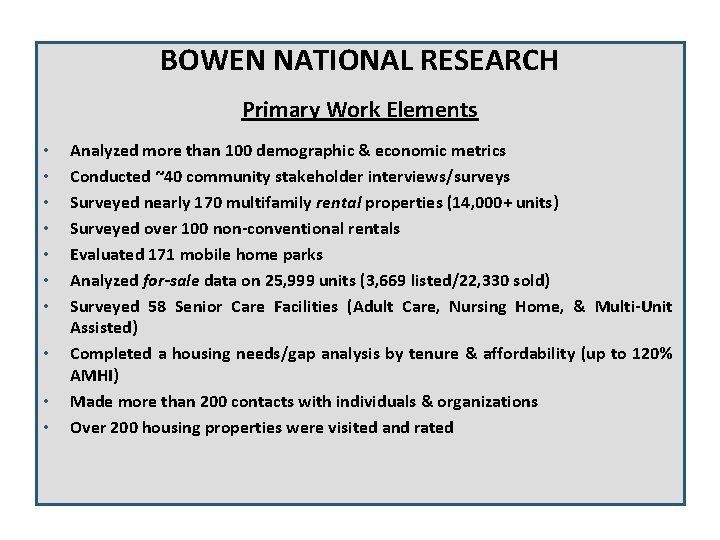 Housing Needs Assessment BOWEN NATIONAL RESEARCH Primary Work Elements • • • Analyzed more