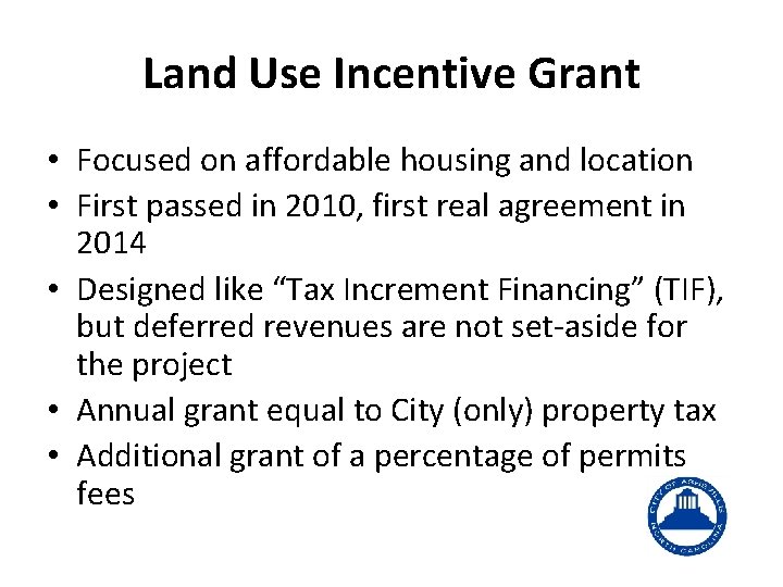 Land Use Incentive Grant • Focused on affordable housing and location • First passed