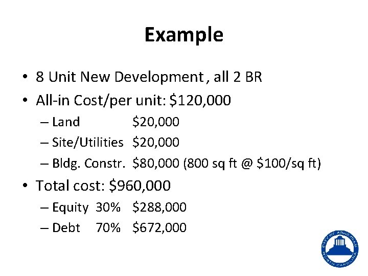 Example • 8 Unit New Development , all 2 BR • All-in Cost/per unit: