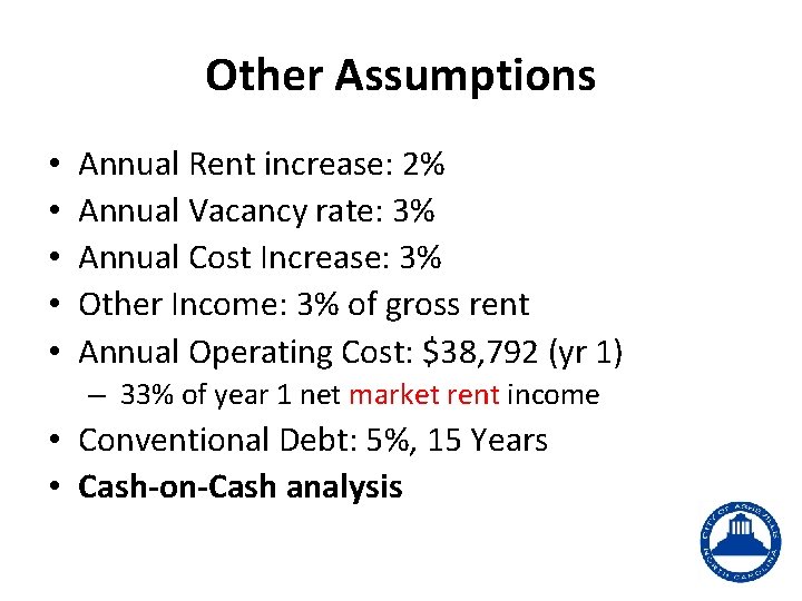 Other Assumptions • • • Annual Rent increase: 2% Annual Vacancy rate: 3% Annual