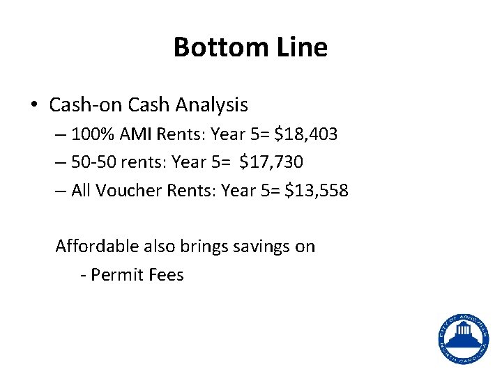 Bottom Line • Cash-on Cash Analysis – 100% AMI Rents: Year 5= $18, 403