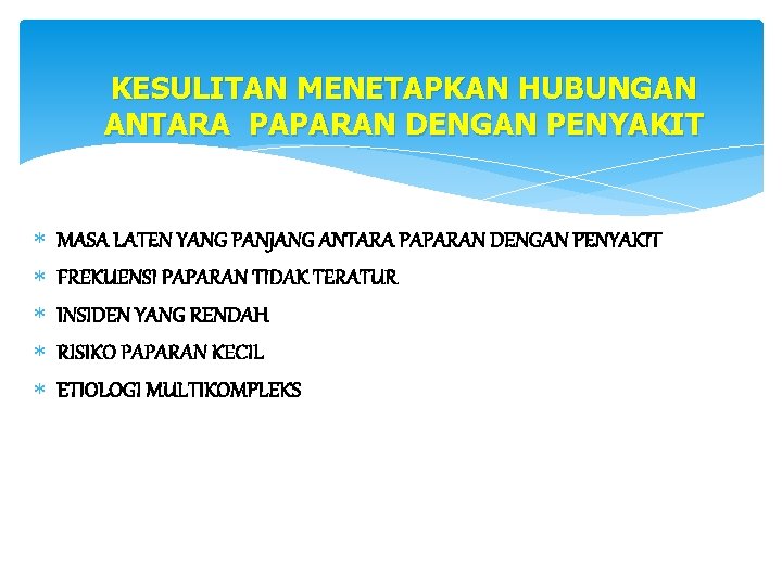 KESULITAN MENETAPKAN HUBUNGAN ANTARA PAPARAN DENGAN PENYAKIT MASA LATEN YANG PANJANG ANTARA PAPARAN DENGAN