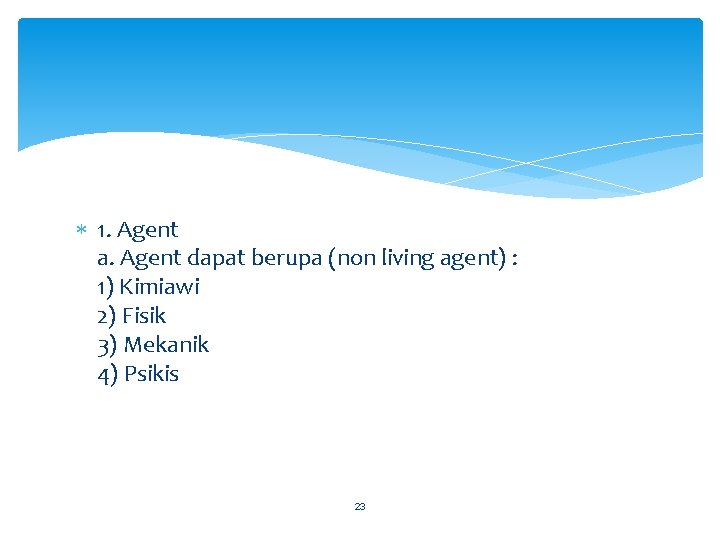  1. Agent a. Agent dapat berupa (non living agent) : 1) Kimiawi 2)