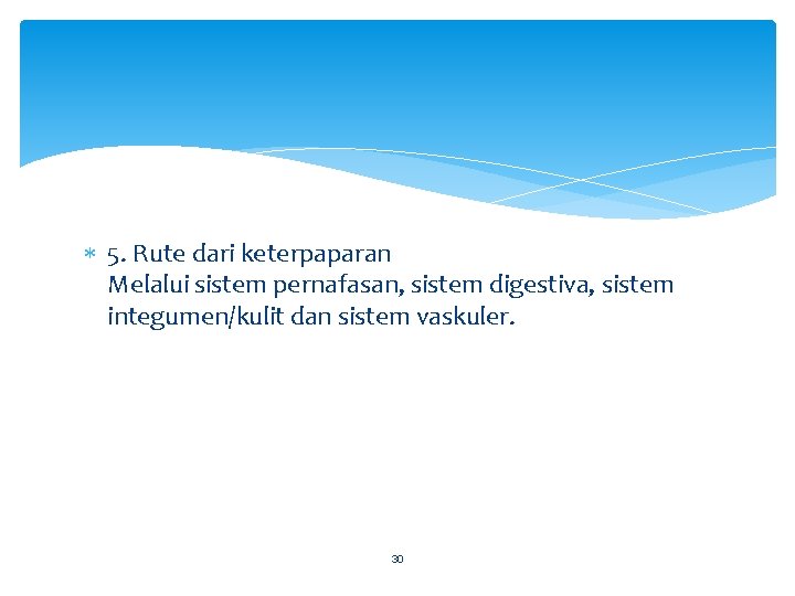  5. Rute dari keterpaparan Melalui sistem pernafasan, sistem digestiva, sistem integumen/kulit dan sistem