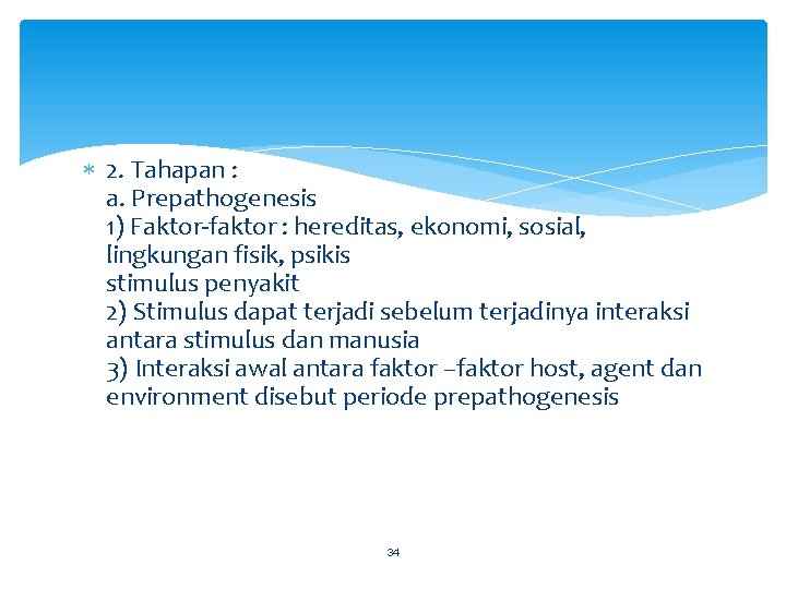  2. Tahapan : a. Prepathogenesis 1) Faktor-faktor : hereditas, ekonomi, sosial, lingkungan fisik,