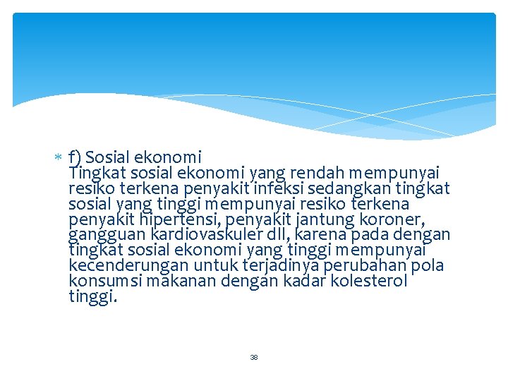  f) Sosial ekonomi Tingkat sosial ekonomi yang rendah mempunyai resiko terkena penyakit infeksi