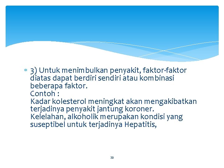  3) Untuk menimbulkan penyakit, faktor-faktor diatas dapat berdiri sendiri atau kombinasi beberapa faktor.