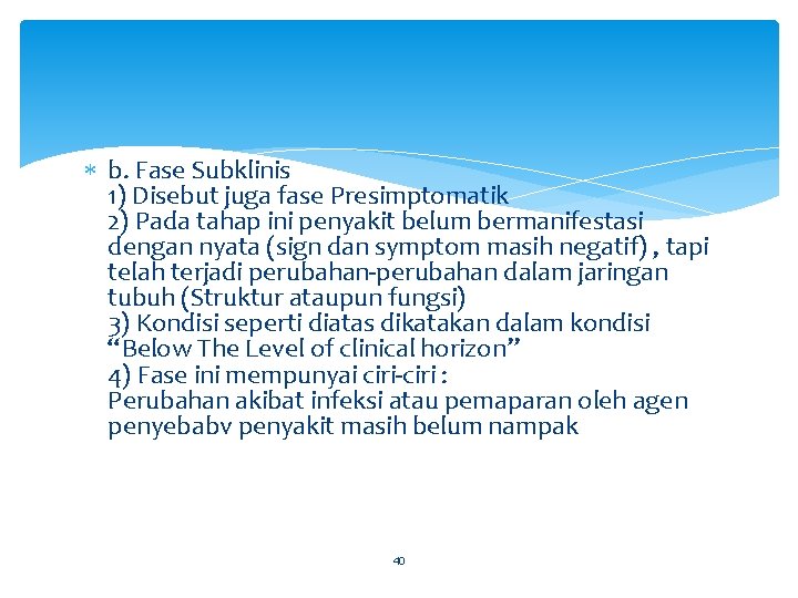  b. Fase Subklinis 1) Disebut juga fase Presimptomatik 2) Pada tahap ini penyakit