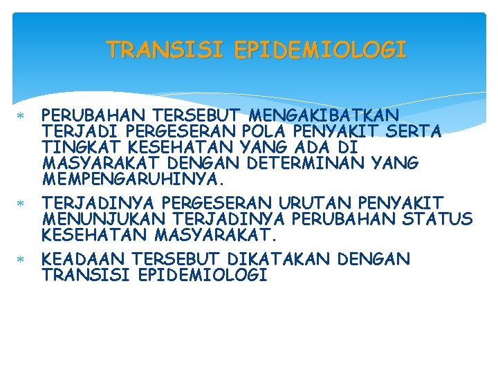 TRANSISI EPIDEMIOLOGI PERUBAHAN TERSEBUT MENGAKIBATKAN TERJADI PERGESERAN POLA PENYAKIT SERTA TINGKAT KESEHATAN YANG ADA