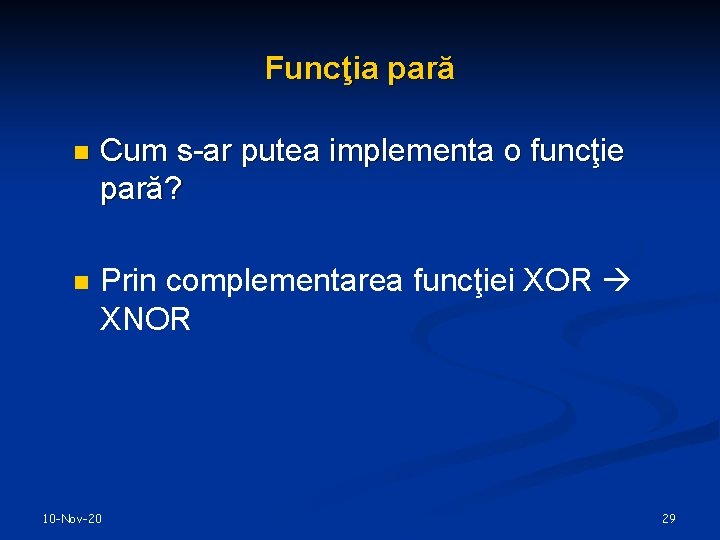 Funcţia pară n Cum s-ar putea implementa o funcţie pară? n Prin complementarea funcţiei