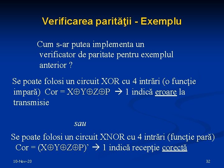 Verificarea parităţii - Exemplu Cum s-ar putea implementa un verificator de paritate pentru exemplul