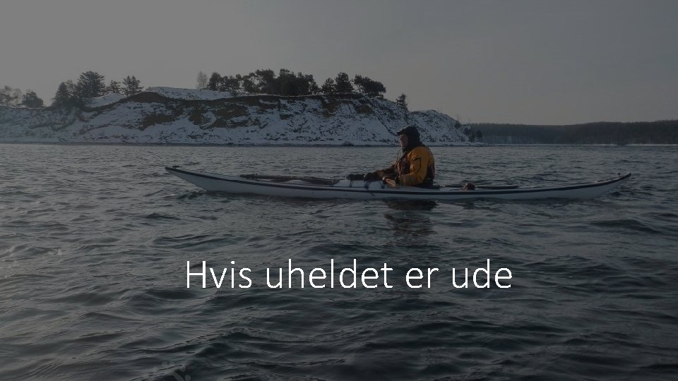 Hvis uheldet er ude 