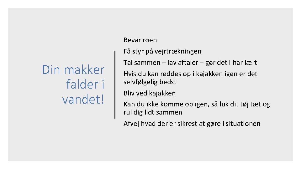 Din makker falder i vandet! Bevar roen Få styr på vejrtrækningen Tal sammen –