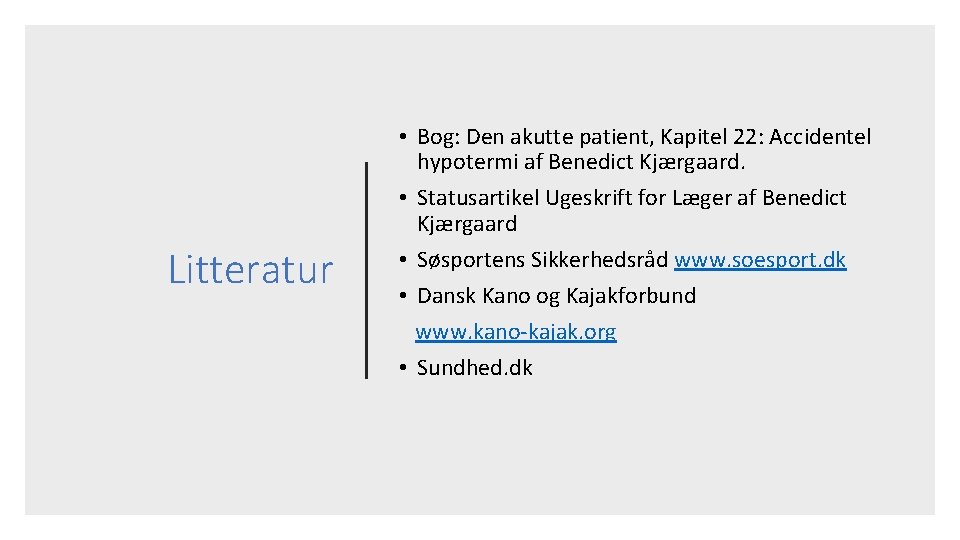 Litteratur • Bog: Den akutte patient, Kapitel 22: Accidentel hypotermi af Benedict Kjærgaard. •