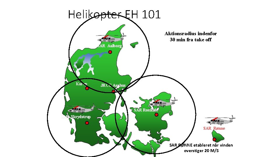 Helikopter EH 101 Aktionsradius indenfor 30 min fra take off SAR Aalborg Karup JRCC