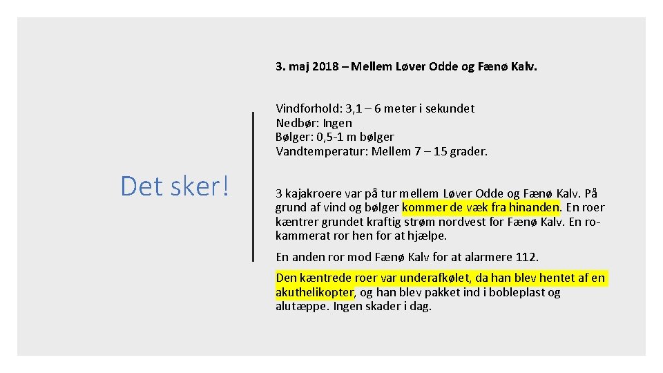 3. maj 2018 – Mellem Løver Odde og Fænø Kalv. Vindforhold: 3, 1 –