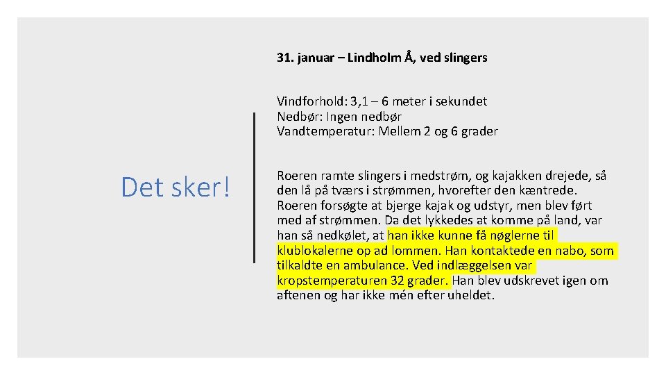 31. januar – Lindholm Å, ved slingers Vindforhold: 3, 1 – 6 meter i