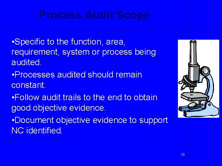Process Audit Scope • Specific to the function, area, requirement, system or process being