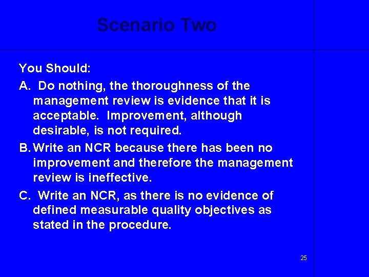Scenario Two You Should: A. Do nothing, the thoroughness of the management review is