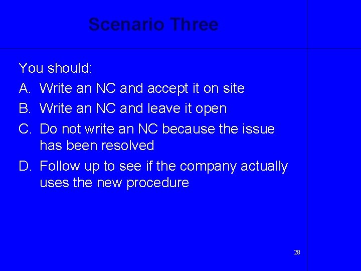 Scenario Three You should: A. Write an NC and accept it on site B.