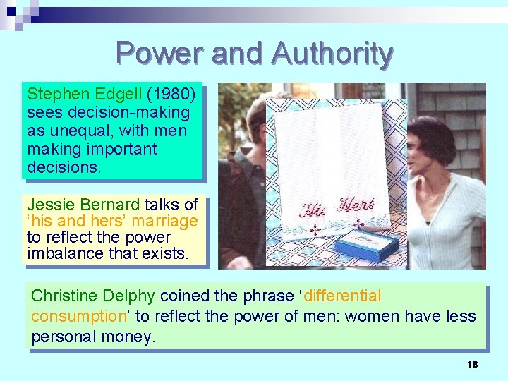 Power and Authority Stephen Edgell (1980) sees decision-making as unequal, with men making important
